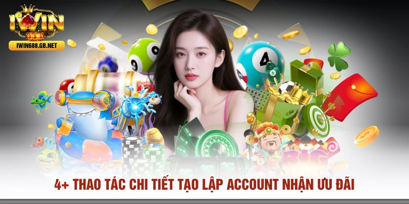4+ Thao tác chi tiết tạo lập account nhận ưu đãi