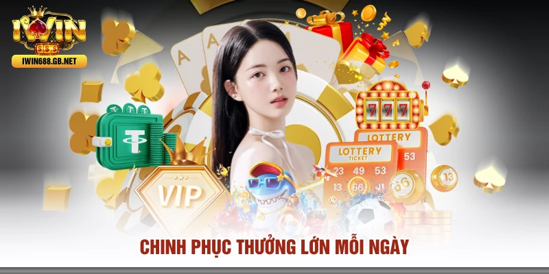 Chinh phục thưởng lớn mỗi ngày