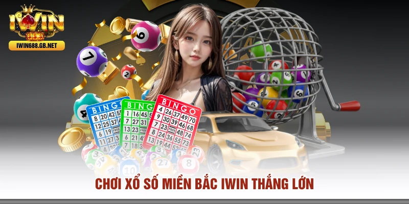 Chơi xổ số miền bắc IWIN thắng lớn