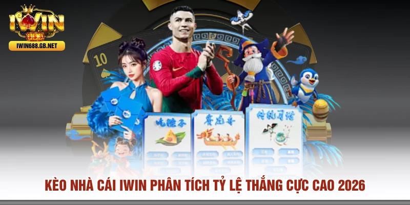 Kèo Nhà Cái IWIN Phân Tích Tỷ Lệ Thắng Cực Cao 2026