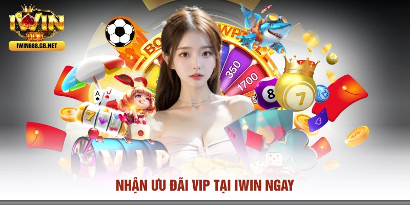 Nhận ưu đãi vip tại IWIN ngay