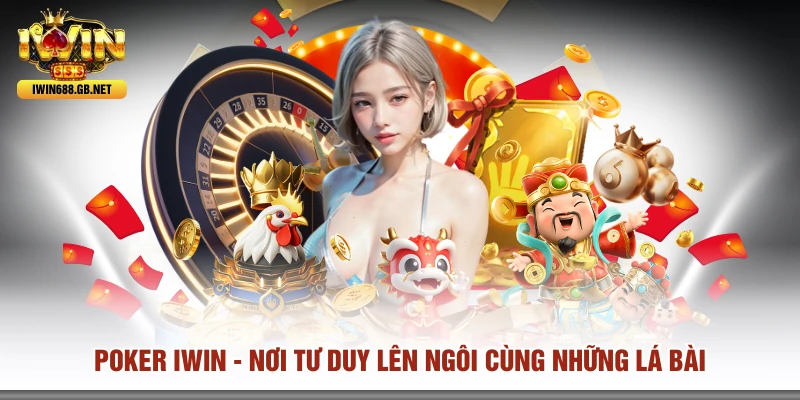 Poker IWIN - Nơi Tư Duy Lên Ngôi Cùng Những Lá Bài