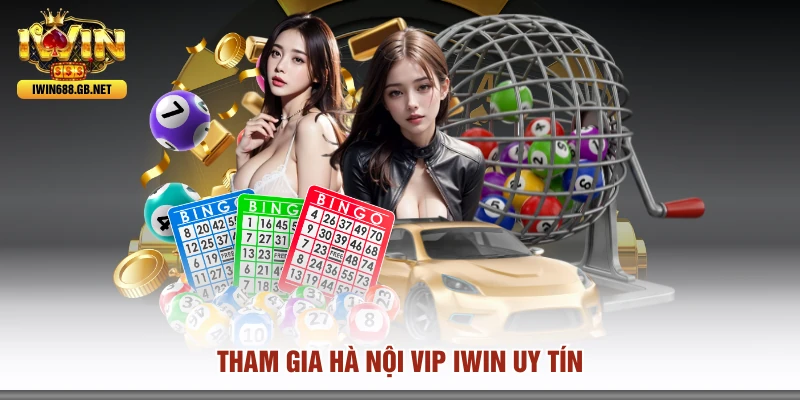 Tham gia Hà Nội Vip IWIN uy tín