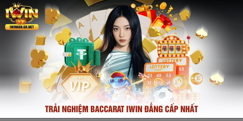Trải nghiệm baccarat IWIN đẳng cấp nhất