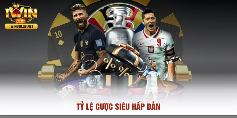 Tỷ lệ cược siêu hấp dẫn