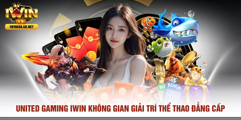 United Gaming IWIN Không Gian Giải Trí Thể Thao Đẳng Cấp