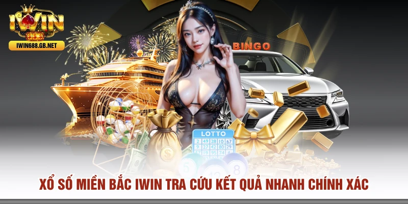 Xổ Số Miền Bắc IWIN Tra Cứu Kết Quả Nhanh Chính Xác