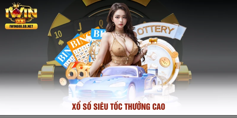 Xổ số siêu tốc thưởng cao